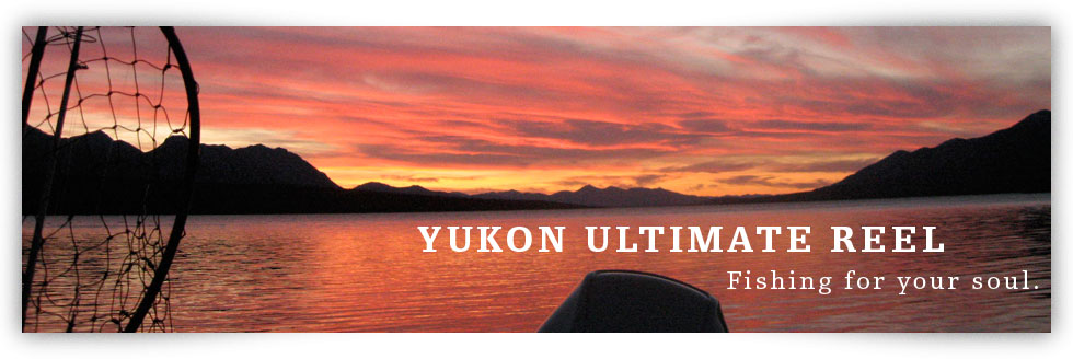Yukon Ultimate Reel - fishing for your soul